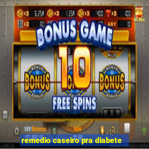 remedio caseiro pra diabete